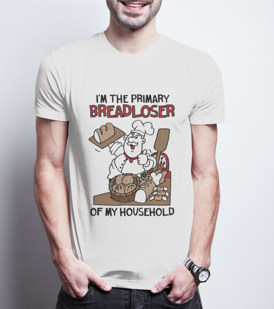 I'm The Primary Breadloser Of My Household Chef With Bread Basket T-Shirt