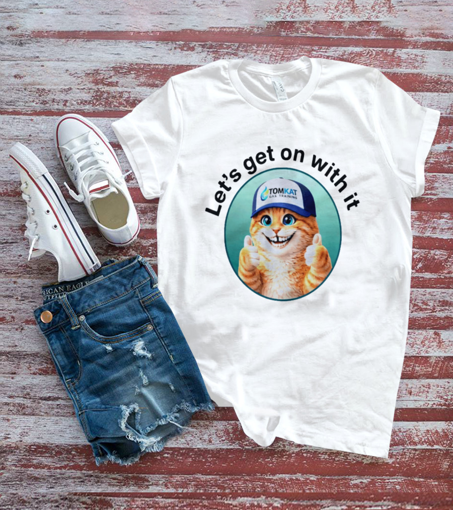 Tomkat Gas Training Let's Get On With It Thumbs Up Cat T-Shirt