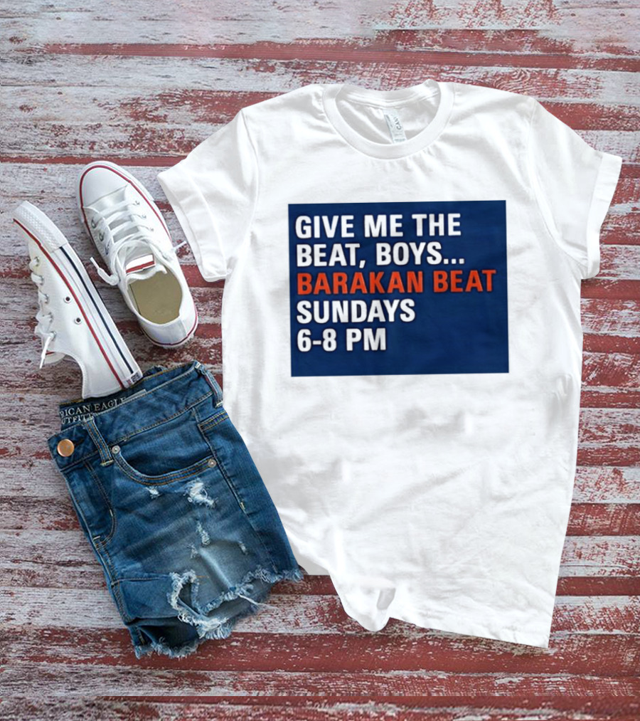 Barakan Beat Give Me The Beat Boys Sundays 6 8 PM Broadcast T-Shirt