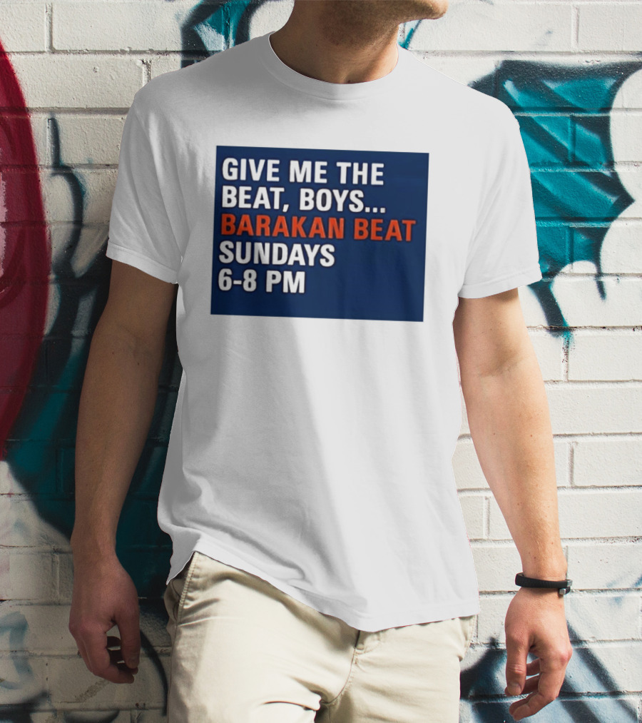 Barakan Beat Give Me The Beat Boys Sundays 6 8 PM Broadcast T-Shirt