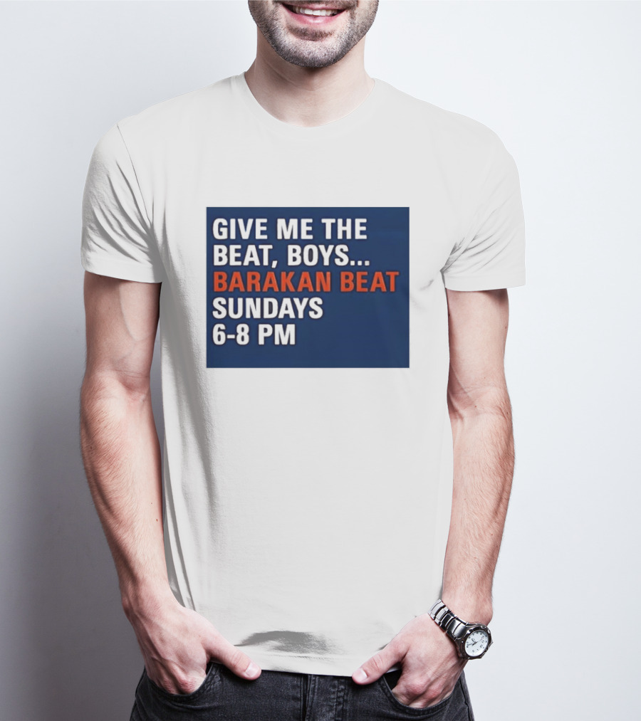 Barakan Beat Give Me The Beat Boys Sundays 6 8 PM Broadcast T-Shirt