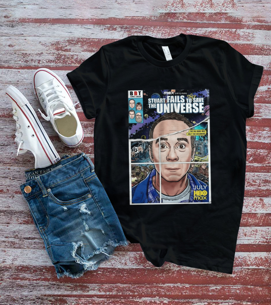 BBT Comics Stuart Fails To Save Universe The Big Bang Was Only The Beginning July HBO Max T-Shirt