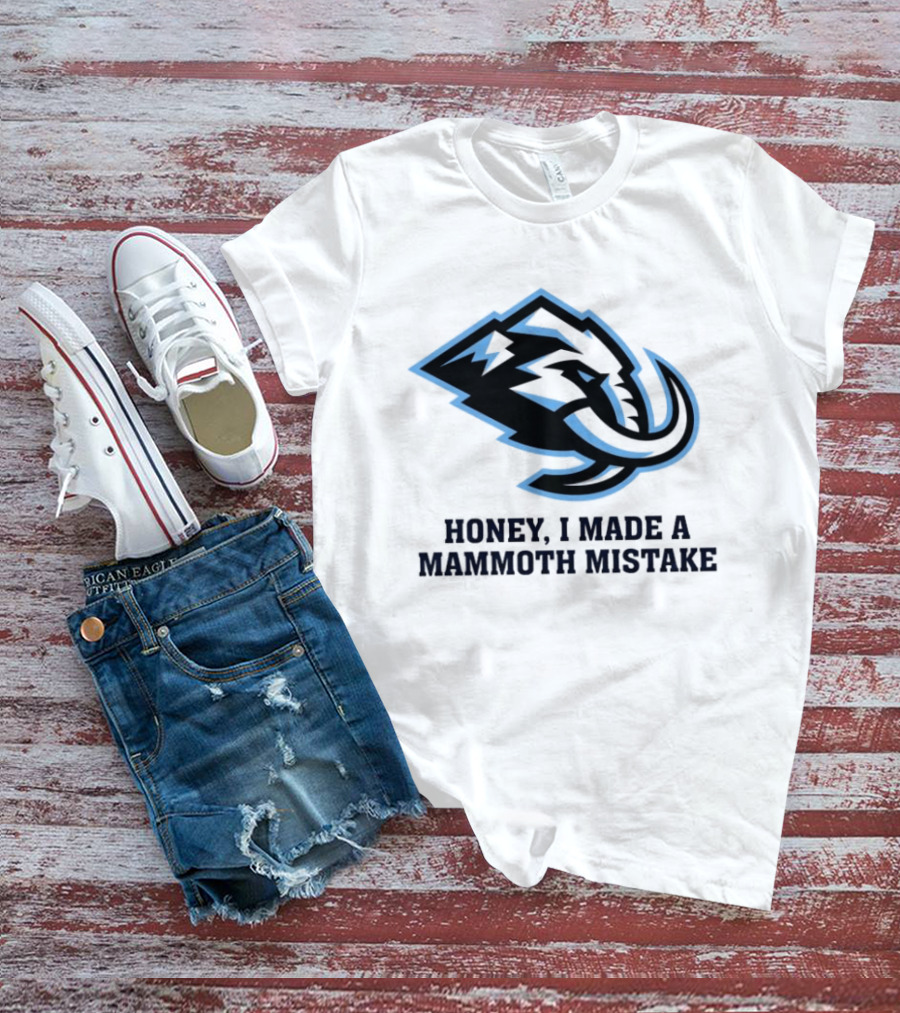 Utah Mammoth Honey I Made A Mammoth Mistake T-Shirt