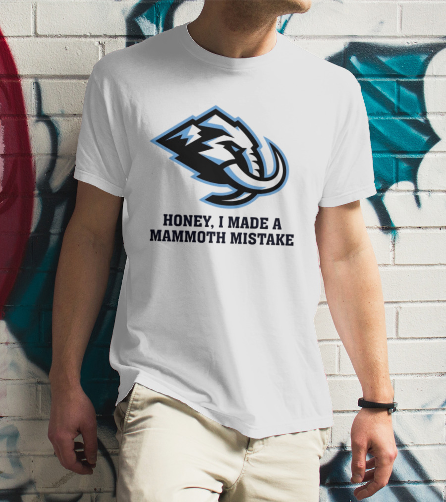 Utah Mammoth Honey I Made A Mammoth Mistake T-Shirt