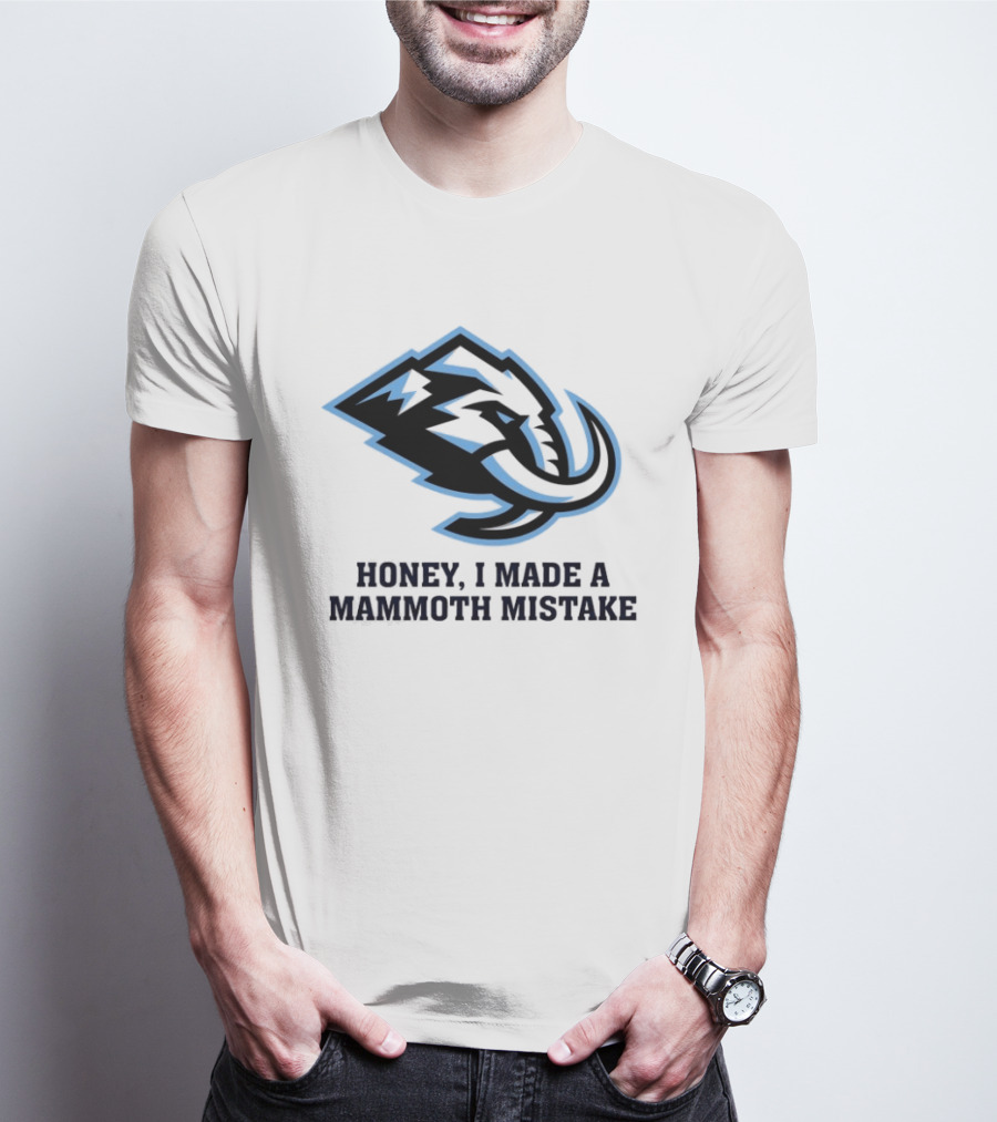 Utah Mammoth Honey I Made A Mammoth Mistake T-Shirt