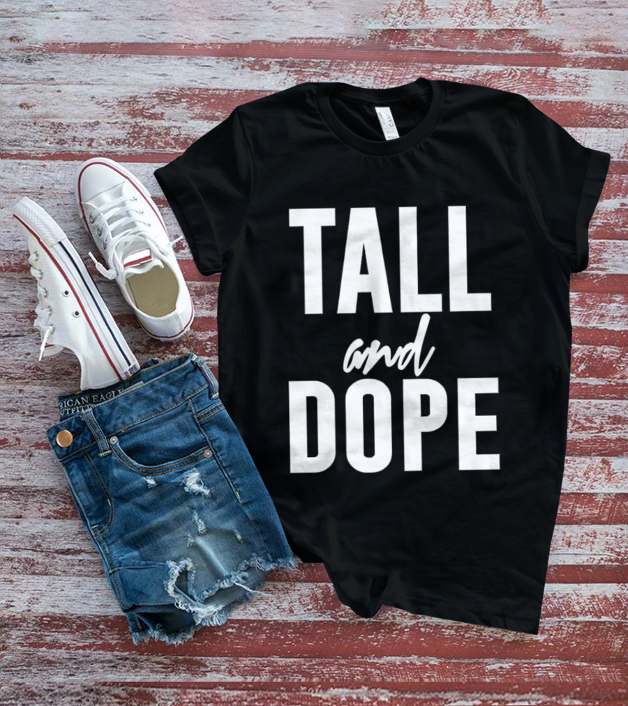 Tall And Dope T-Shirt