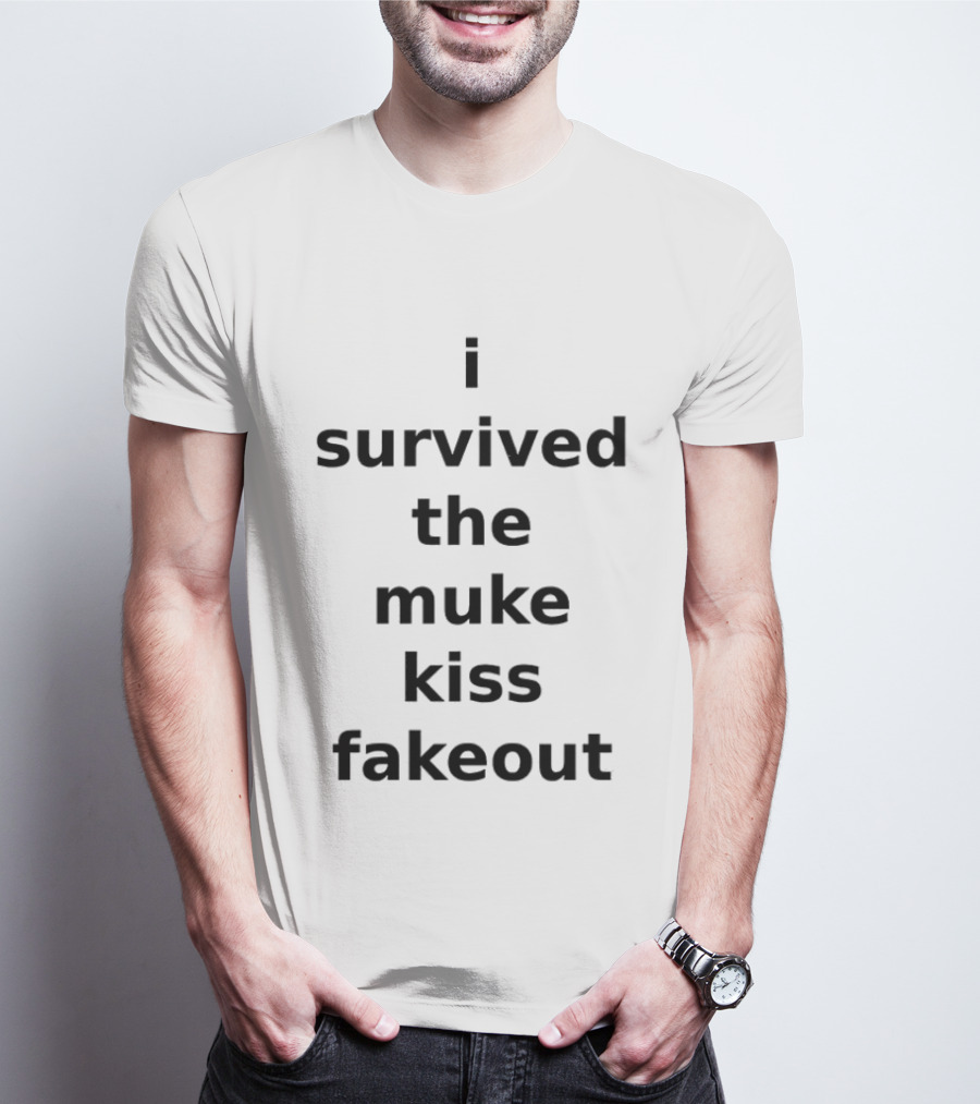 I Survived The Muke Kiss Fakeout T T-Shirt