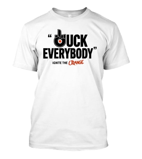 Philadelphia Flyers Ignite The Orange F Uck Everybody T-Shirt