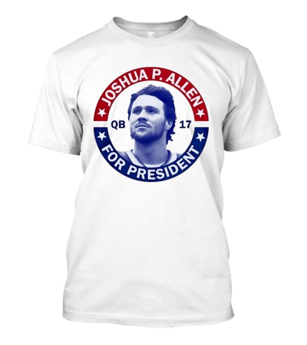 Joshua P Allen QB 17 For President Buffalo Bills Football Election Campaign T-Shirt