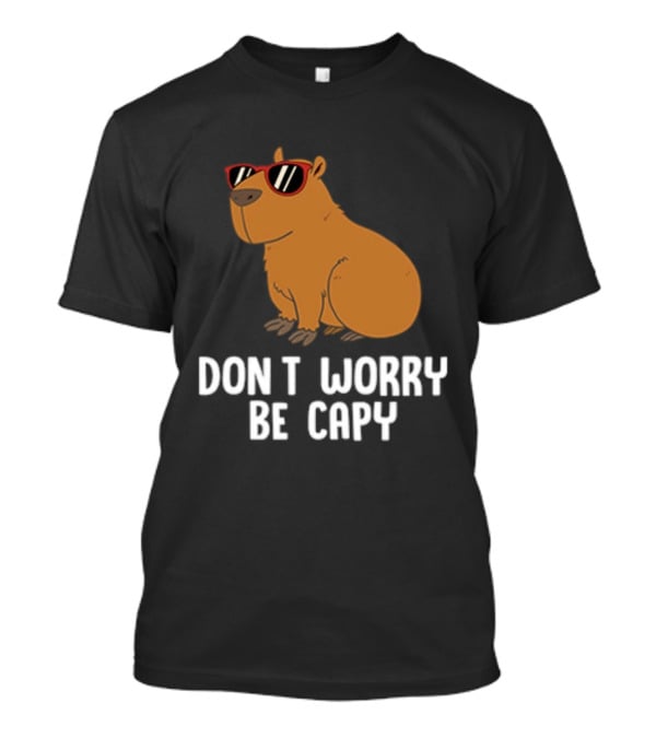 Don't Worry Be Capy With Cool Sunglasses Capybara T-Shirt