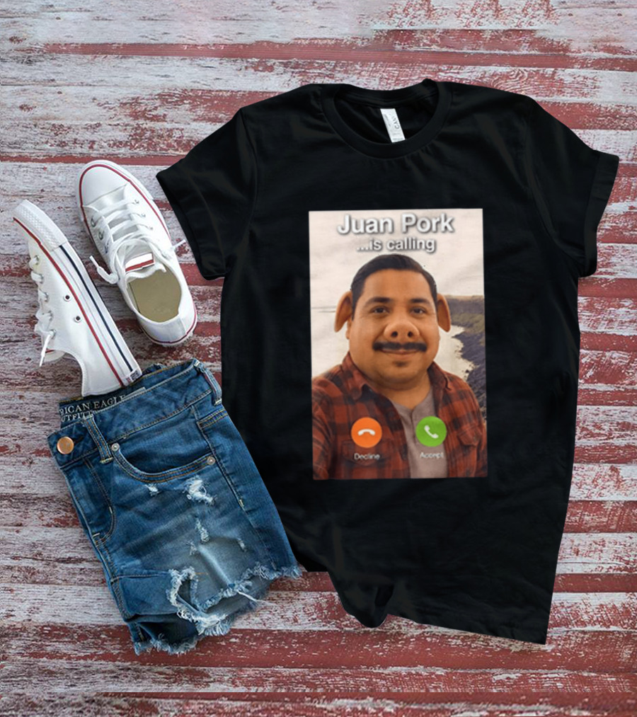 Juan Pork Is Calling Decline Or Accept Funny Meme Prank T-Shirt
