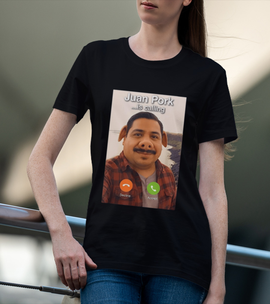 Juan Pork Is Calling Decline Or Accept Funny Meme Prank T-Shirt