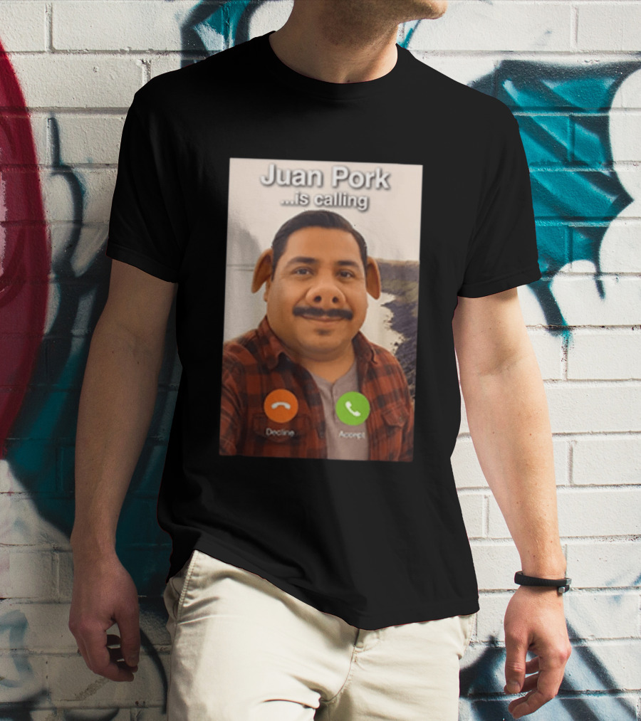 Juan Pork Is Calling Decline Or Accept Funny Meme Prank T-Shirt
