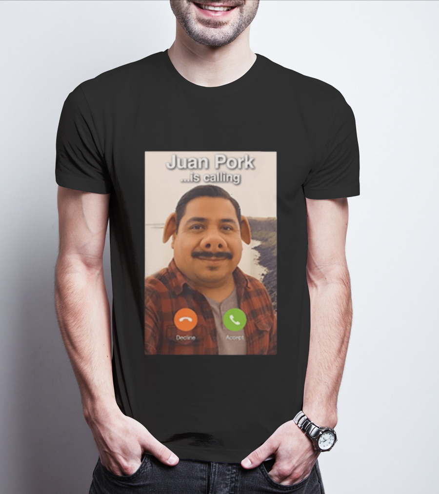 Juan Pork Is Calling Decline Or Accept Funny Meme Prank T-Shirt