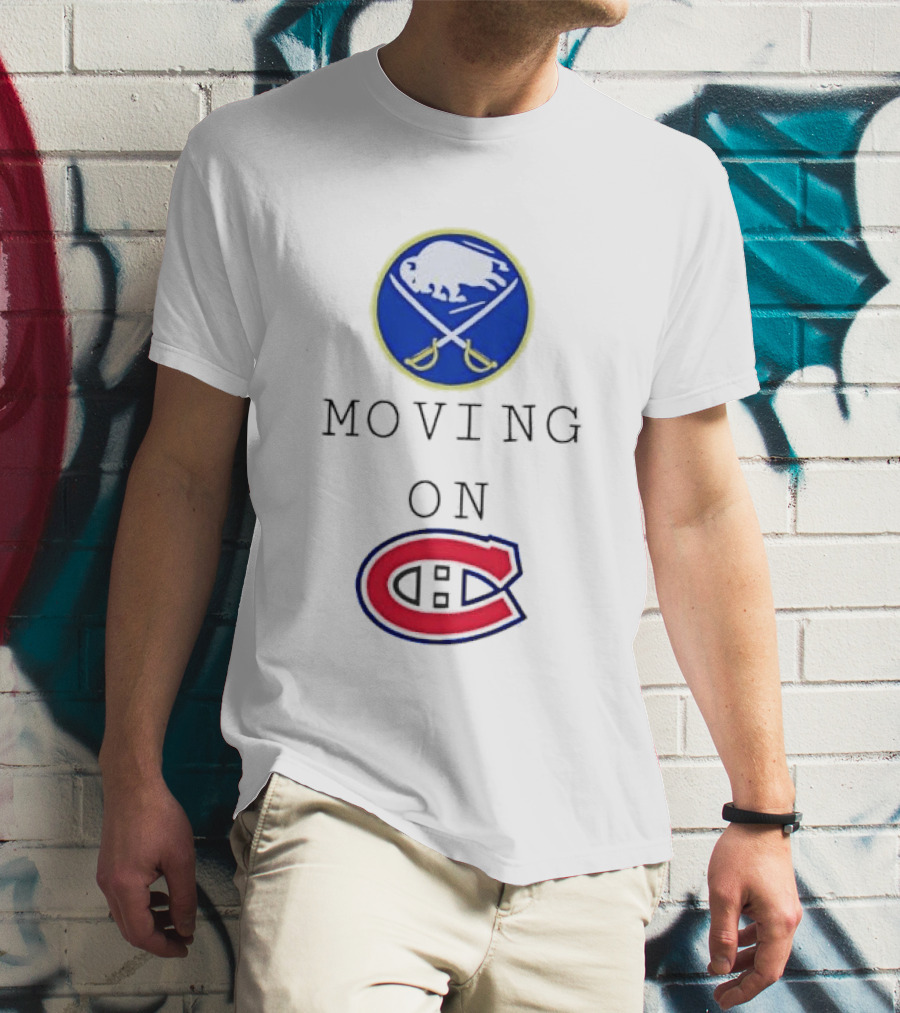 Buffalo Sabres Moving On Montreal Canadiens Rivalry NHL Hockey T-Shirt