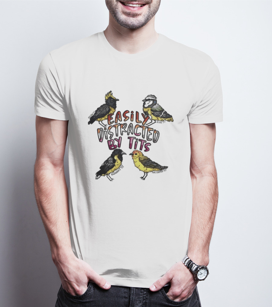 Easily Distracted By Tits Bird Lovers Humor T-Shirt