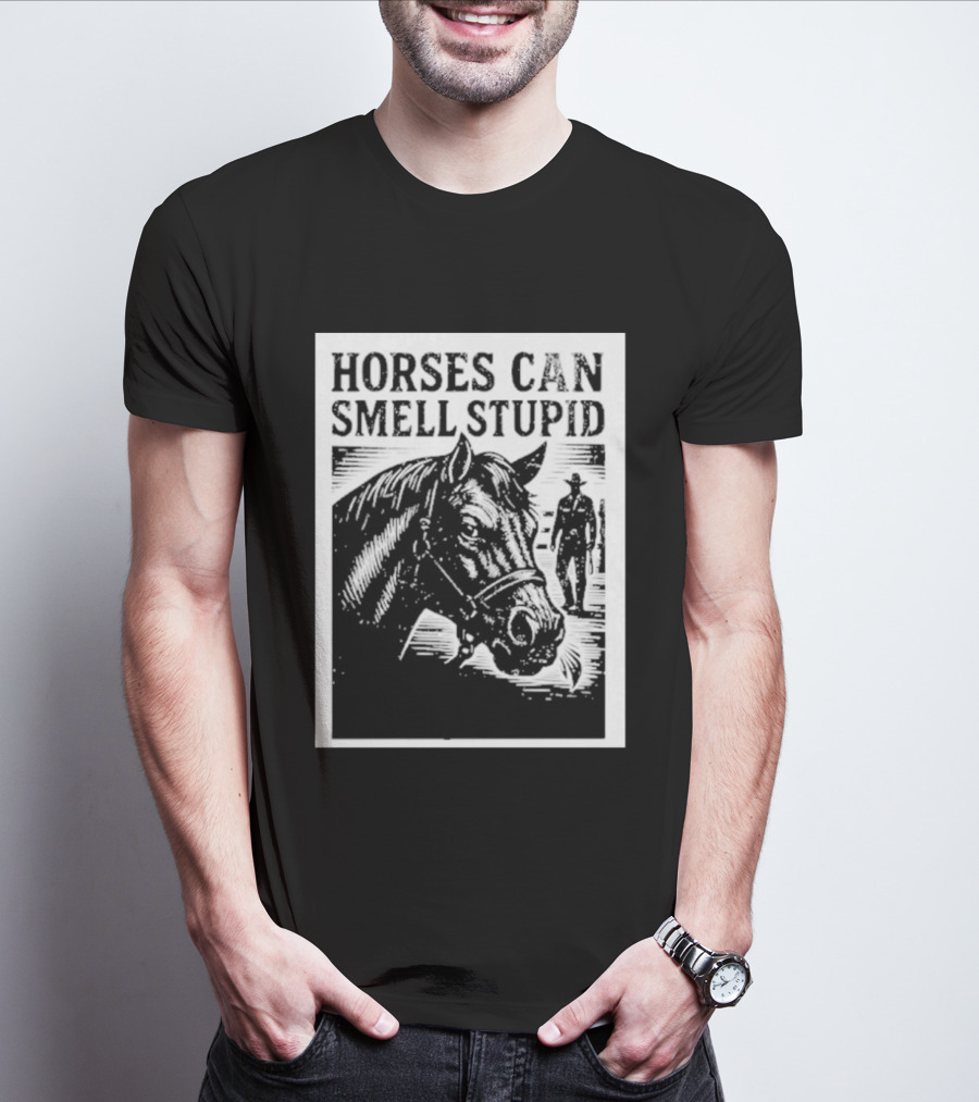 Horses Can Smell Stupid Cowboy T-Shirt