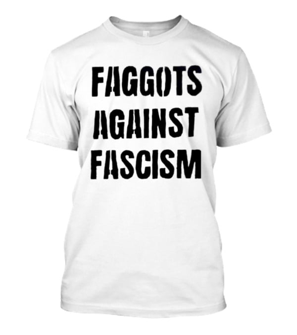 Faggots Against Fascism LGBTQ Resistance Empowerment T-Shirt