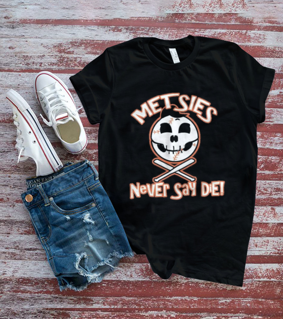 Metsies Never Say Die New York Mets Skull Baseball Crossbones T-Shirt