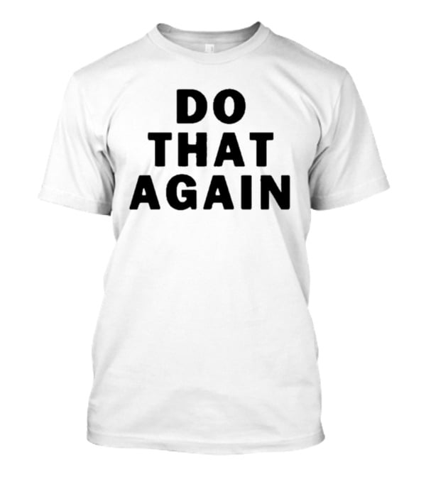 Malcolm Todd Do That Again T-Shirt