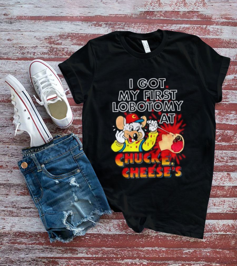 I Got My First Lobotomy At Chuck E. Cheese's Colorful T-Shirt