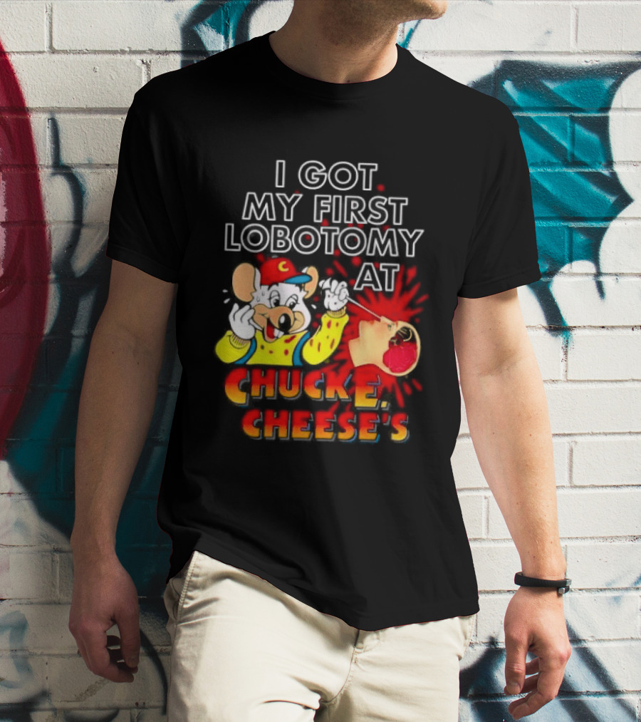 I Got My First Lobotomy At Chuck E. Cheese's Colorful T-Shirt