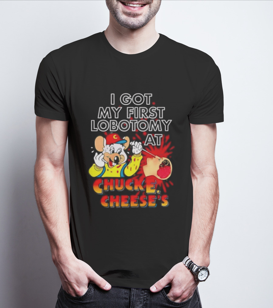 I Got My First Lobotomy At Chuck E. Cheese's Colorful T-Shirt