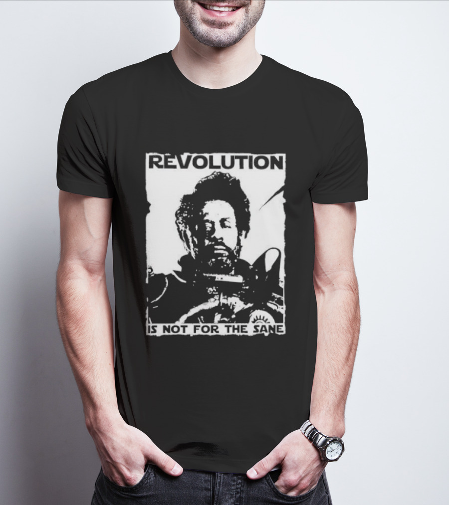 Revolution Is Not For The Sane Saw Gerrera T-Shirt