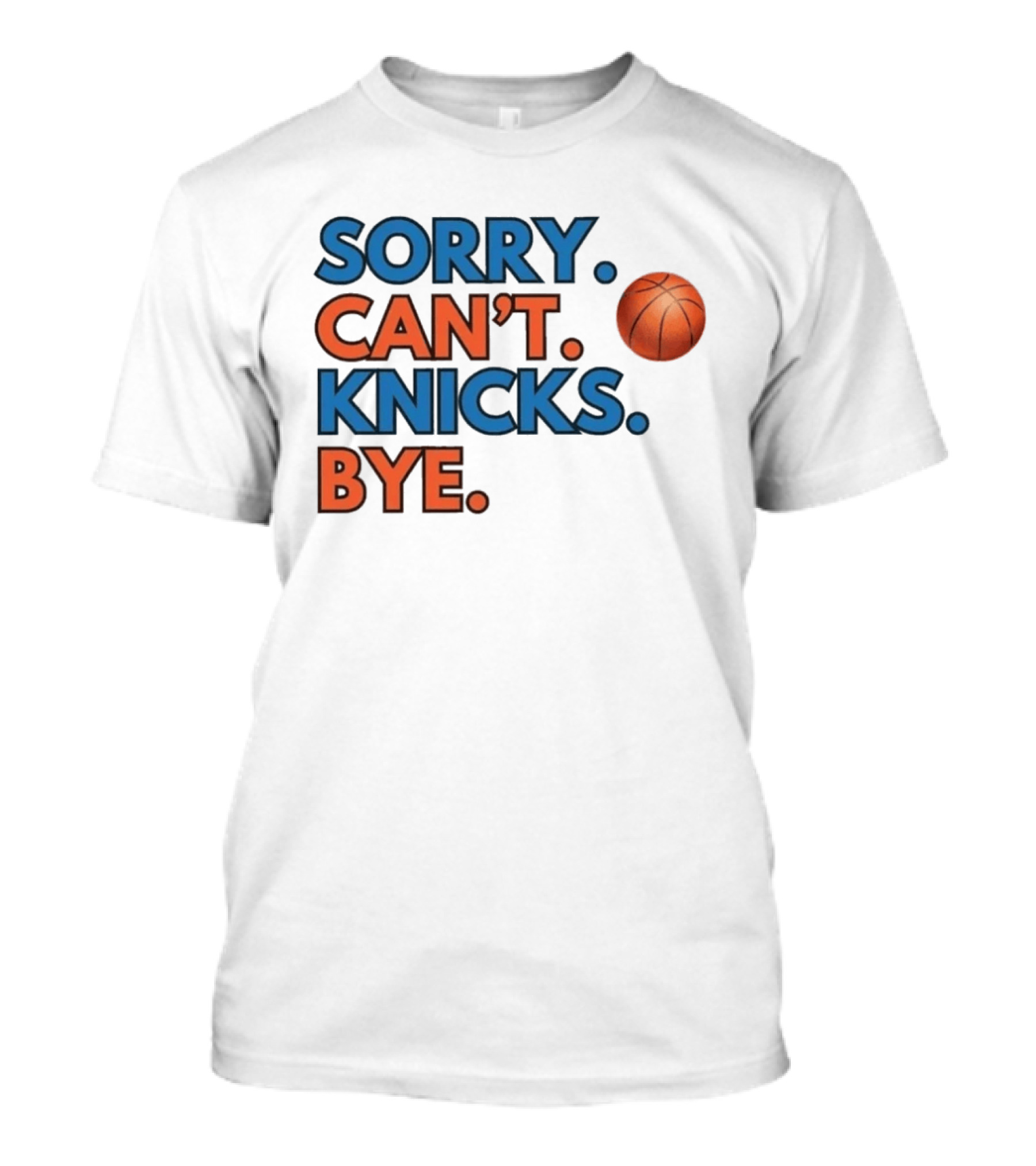Sorry Can't Knicks Bye Basketball Fan T-Shirt
