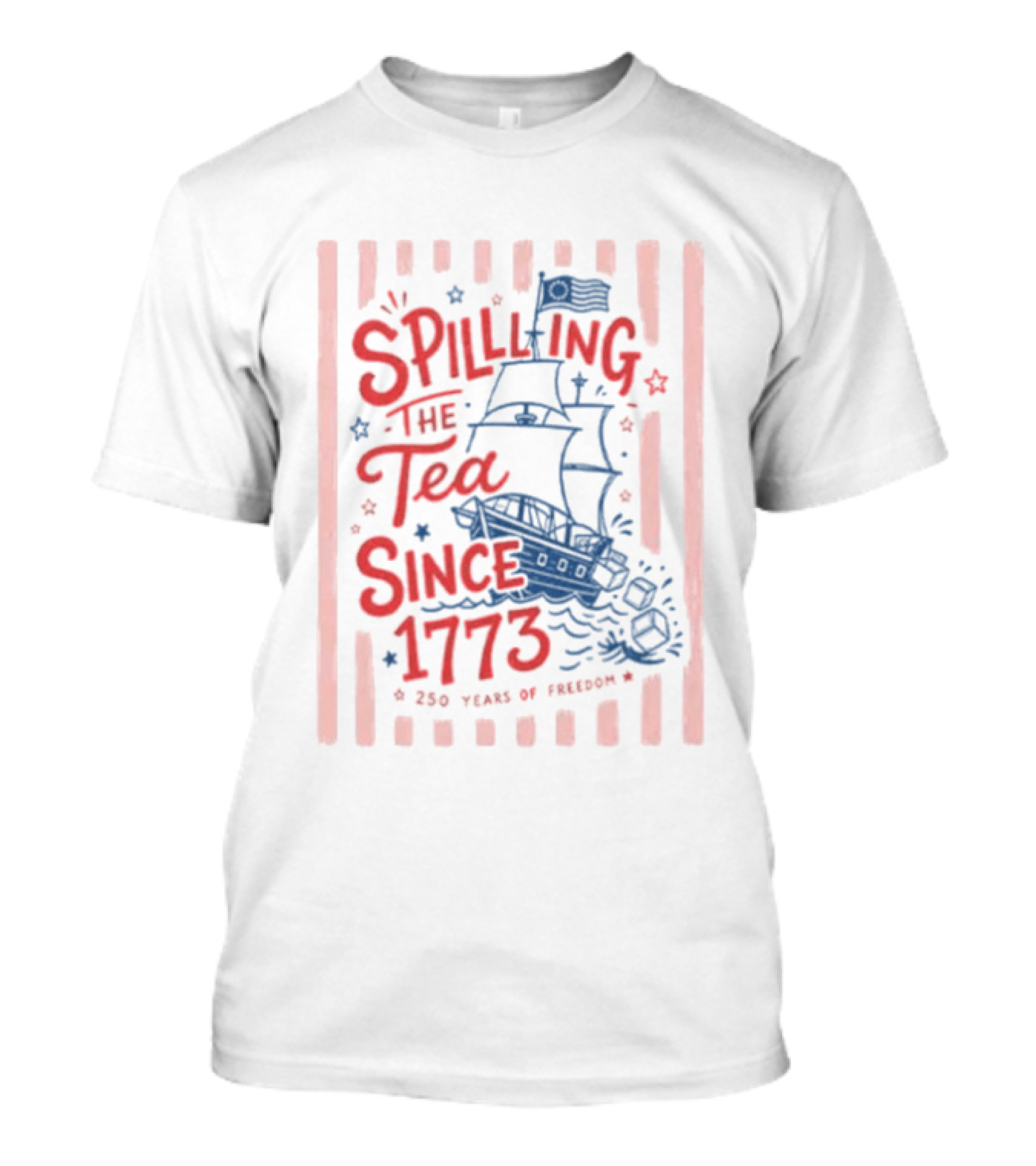 Spilling The Tea Since 1773 Boston Tea Party 250 Years Of Freedom T-Shirt