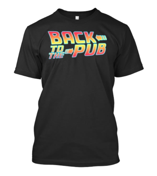 Back To The Pub Retro 80s Style Fan Favorite Phrase T-Shirt