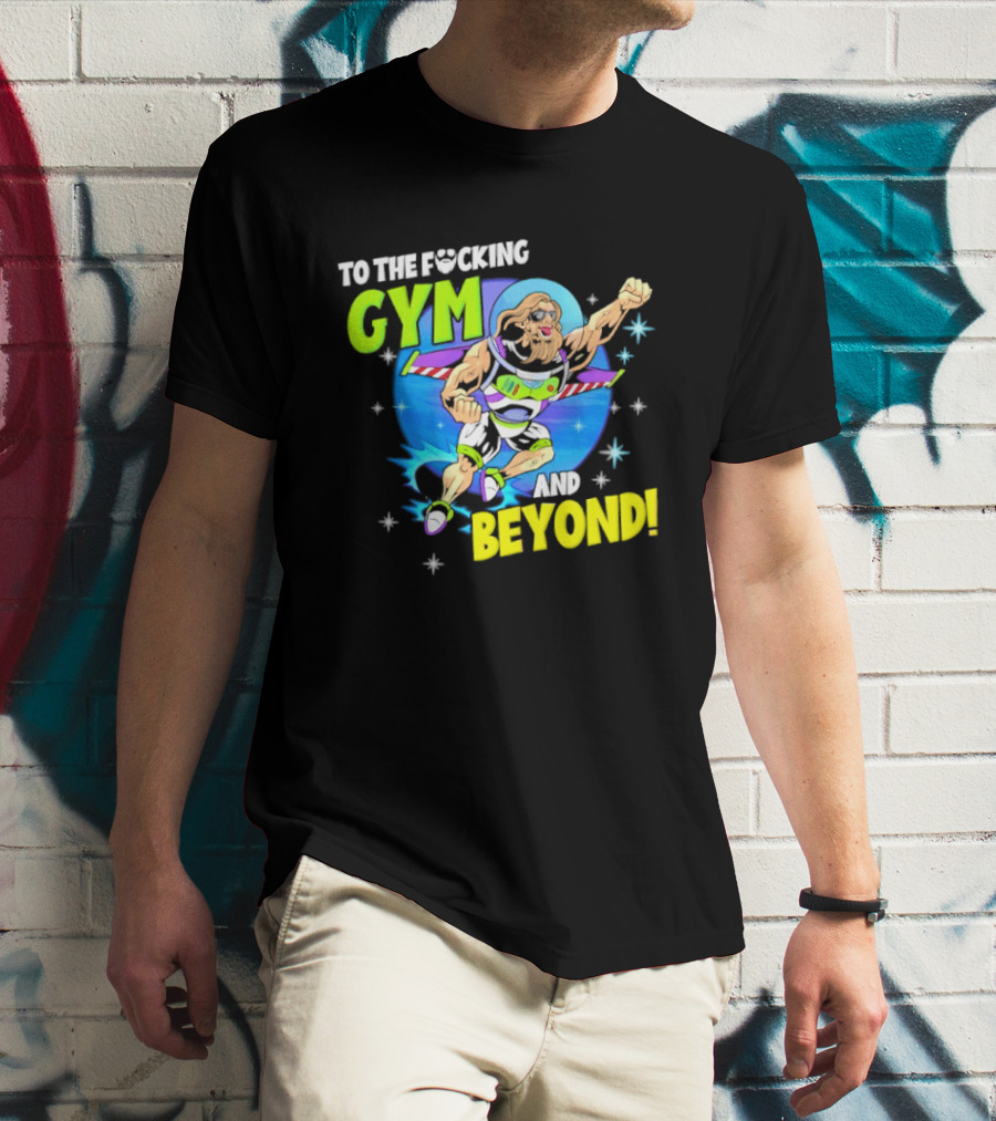 To The F*cking Gym And Beyond Buzz Toy Story Fitness Motivation T-Shirt