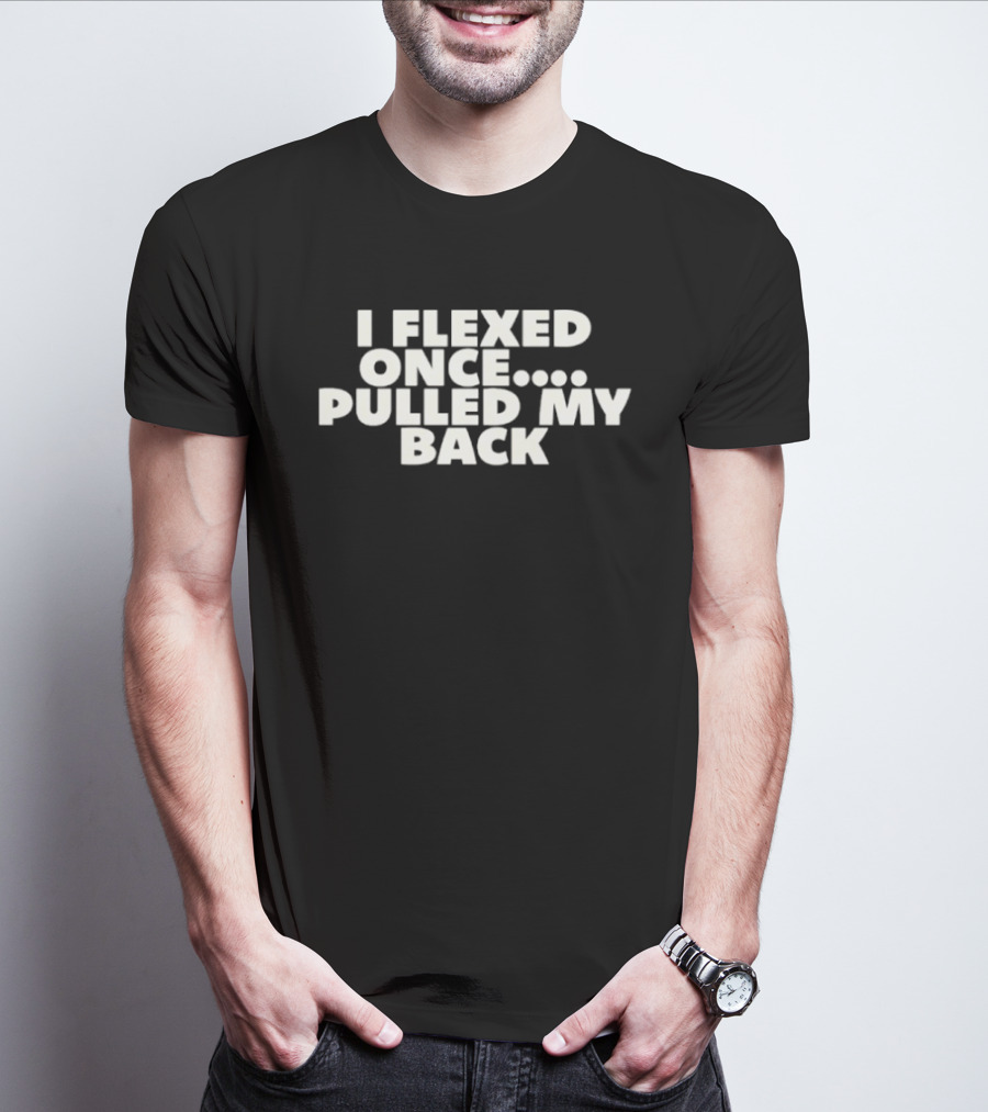 I Flexed Once Pulled My Back Humorous Fitness T-Shirt