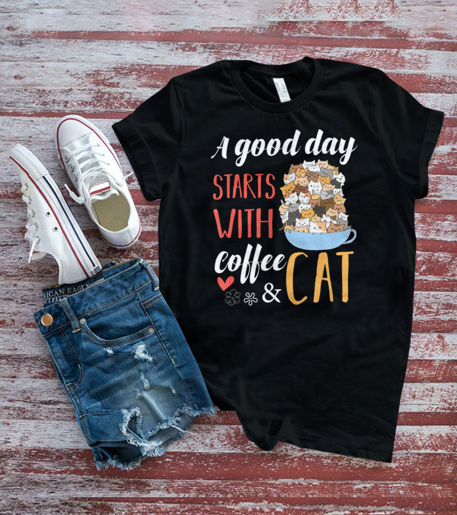 A Good Day Starts With Coffee And Cat Cats In Coffee Cup T-Shirt