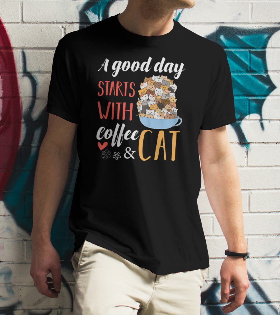 A Good Day Starts With Coffee And Cat Cats In Coffee Cup T-Shirt