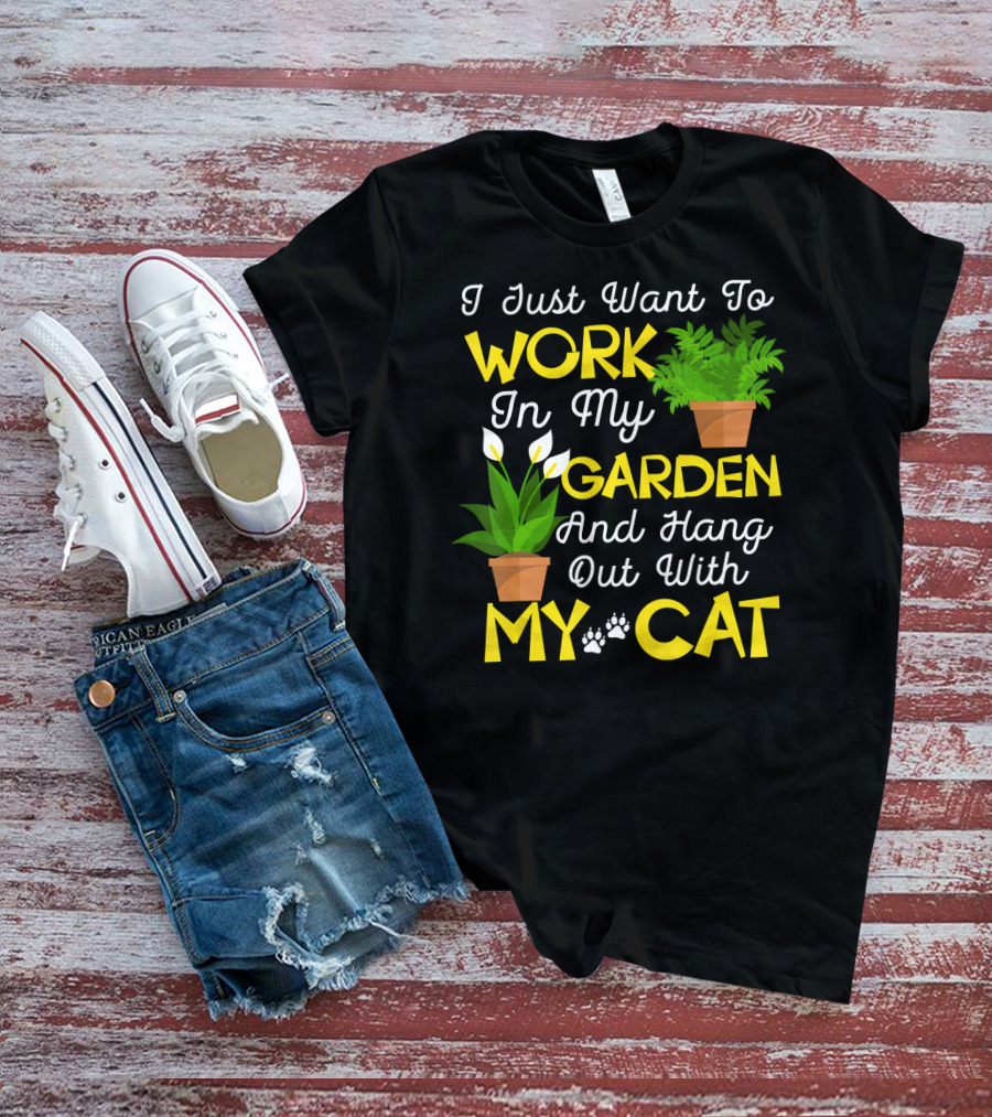 I Just Want To Work In My Garden And Hang Out With My Cat T-Shirt