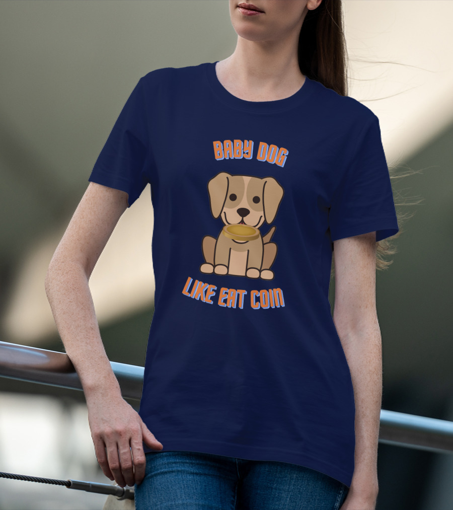 BABY DOG LIKE EAT COIN T-Shirt