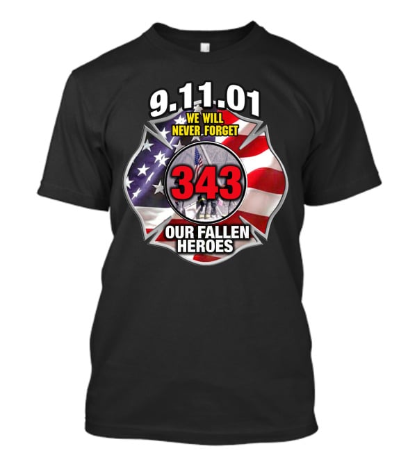 9.11.01 We Will Never Forget 343 Our Fallen Heroes T-Shirt