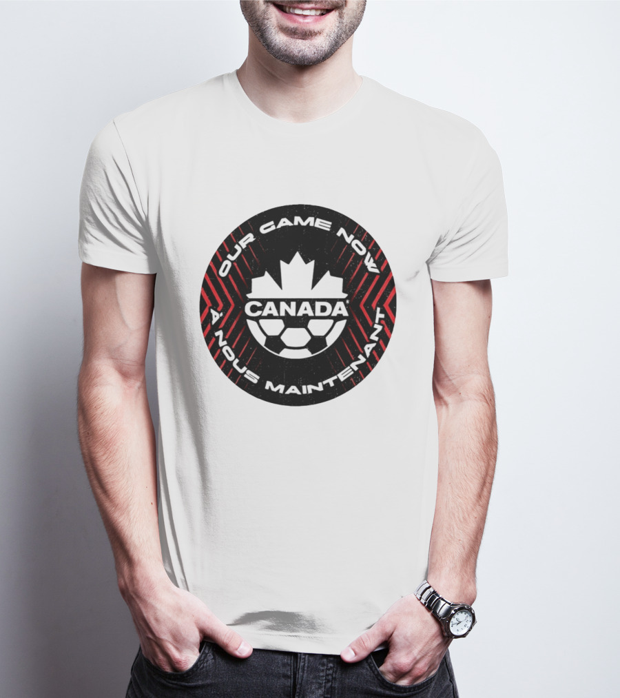 Canada Our Game Now A Nous Maintenant T-Shirt