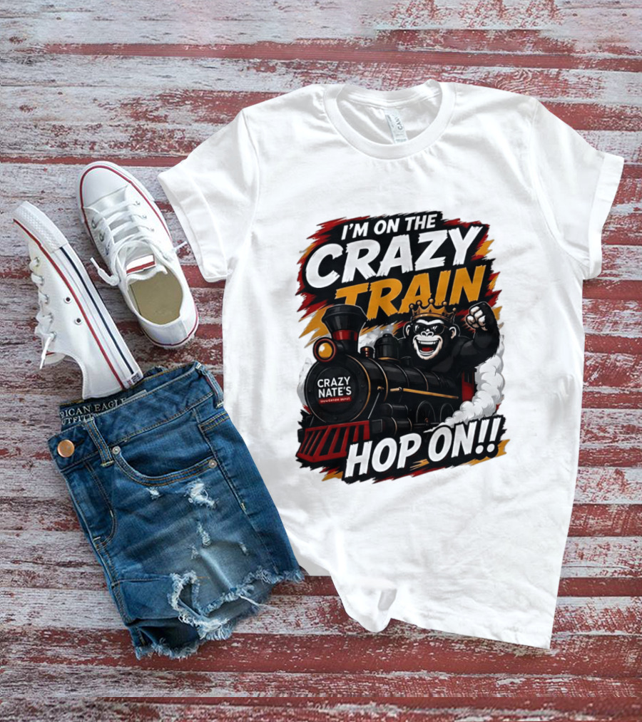 I'm On The Crazy Train Hop On Gorilla Crazy Nate's Legendary Experience T-Shirt