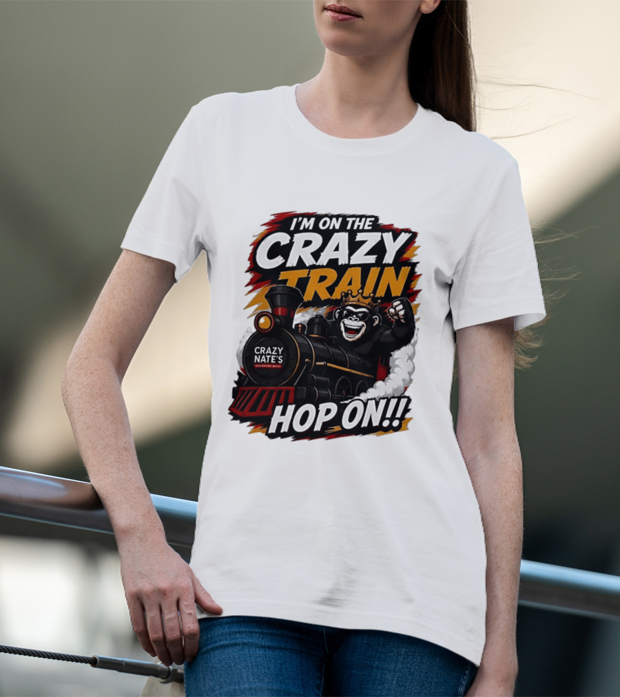 I'm On The Crazy Train Hop On Gorilla Crazy Nate's Legendary Experience T-Shirt