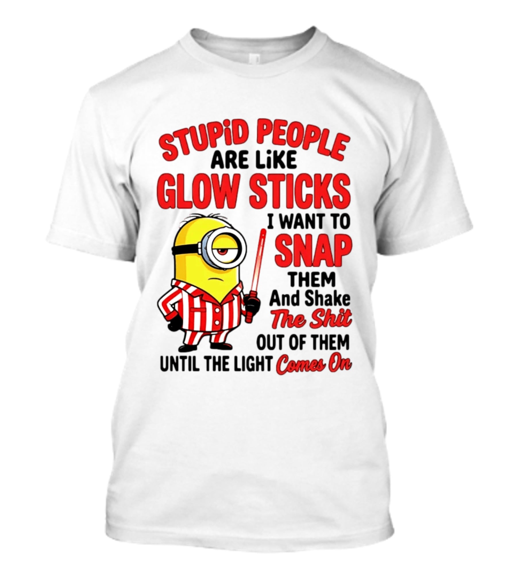 Stupid People Are Like Glow Sticks Minion Until The Light Comes On T-Shirt