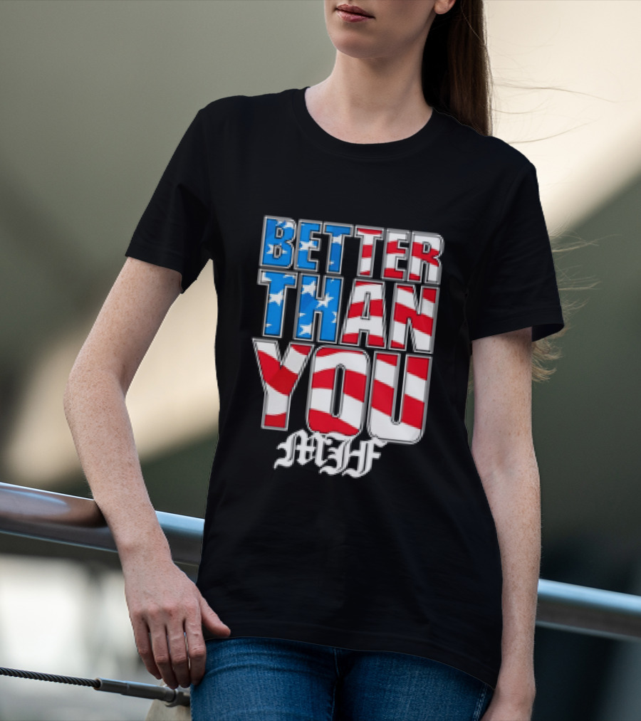 Better Than You MJF American Flag Stars Stripes T-Shirt