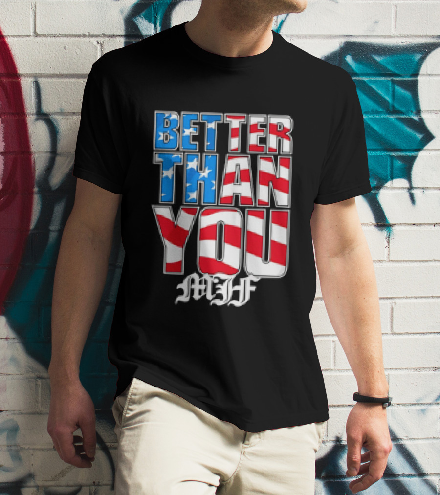 Better Than You MJF American Flag Stars Stripes T-Shirt