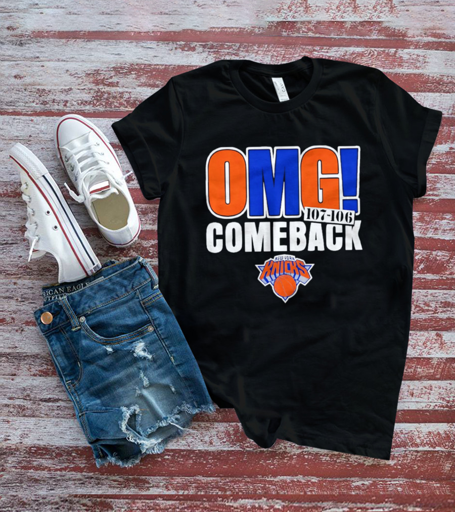 OMG Comeback New York Knicks 107 106 T-Shirt