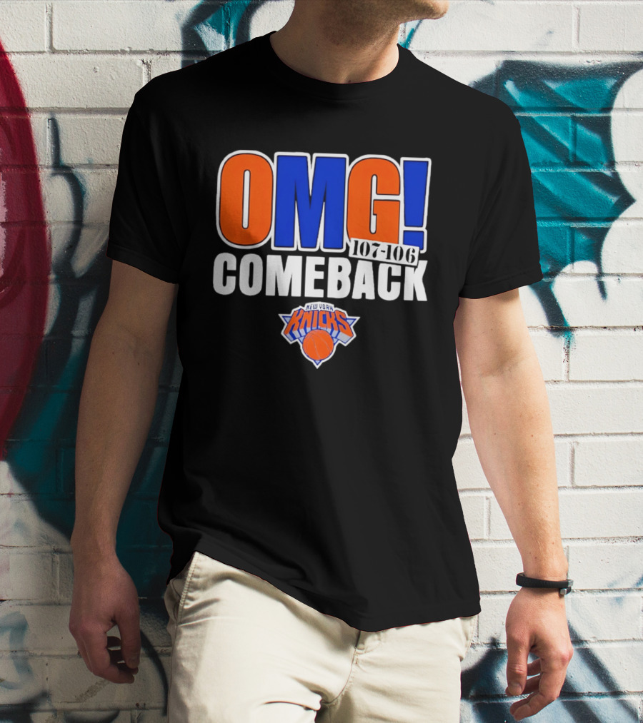 OMG Comeback New York Knicks 107 106 T-Shirt