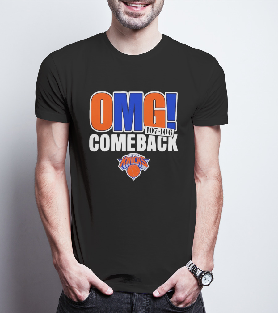 OMG Comeback New York Knicks 107 106 T-Shirt