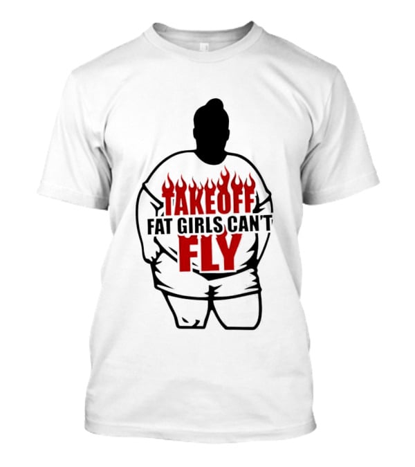 Takeoff Fat Girls Can't Fly Flames Edgy Humor T-Shirt