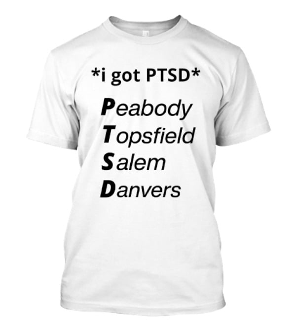 I Got PTSD Peabody Topsfield Salem Danvers T-Shirt