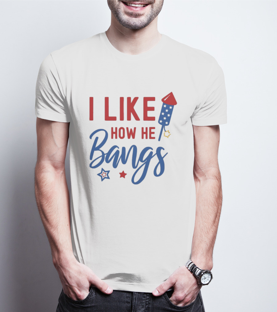 I Like How He Bangs Firecracker Stars 4th Of July T-Shirt